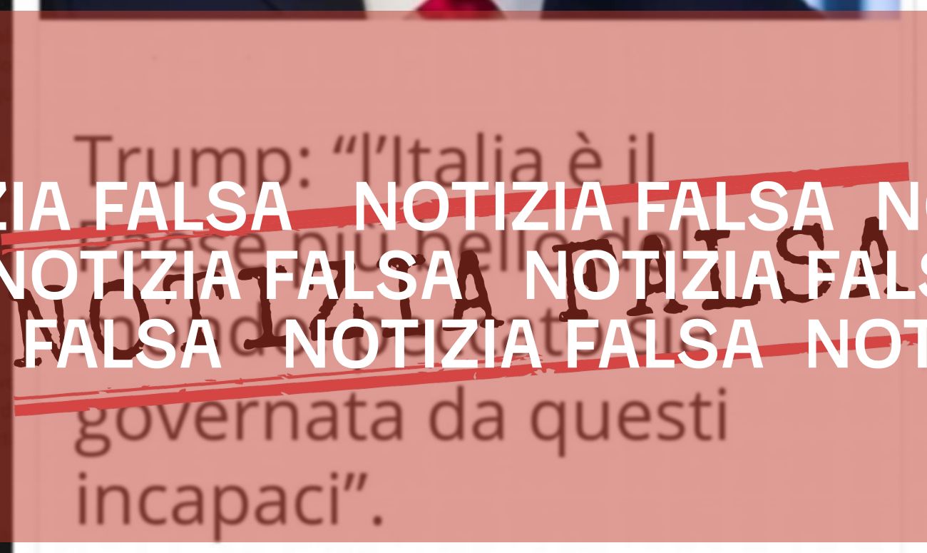 <i></i> Donald Trump non ha detto che «l’Italia è il Paese più bello del mondo, peccato sia governata da questi incapaci»