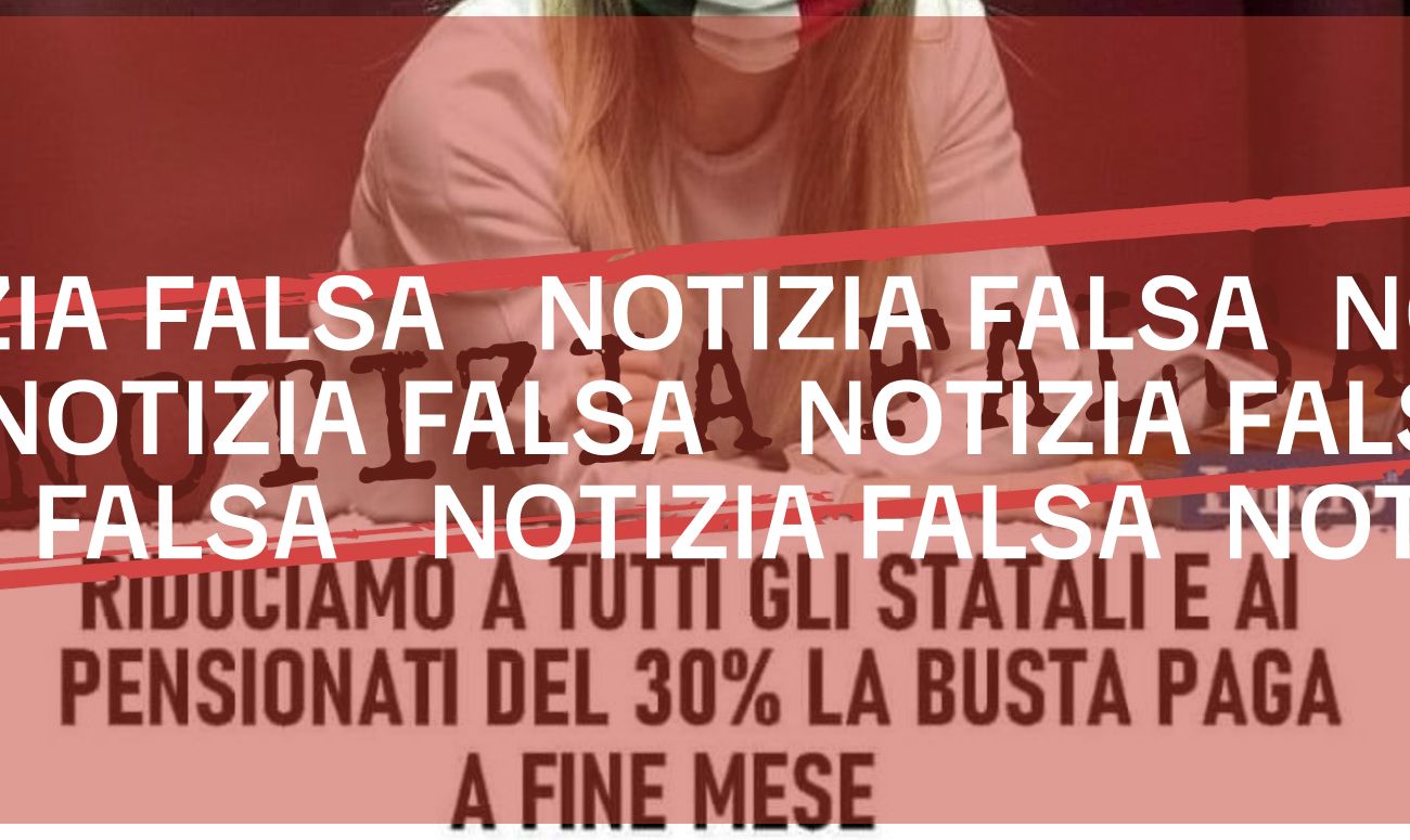 <i></i> Meloni non ha detto «riduciamo a tutti gli statali e ai pensionati del 30% la busta paga a fine mese»